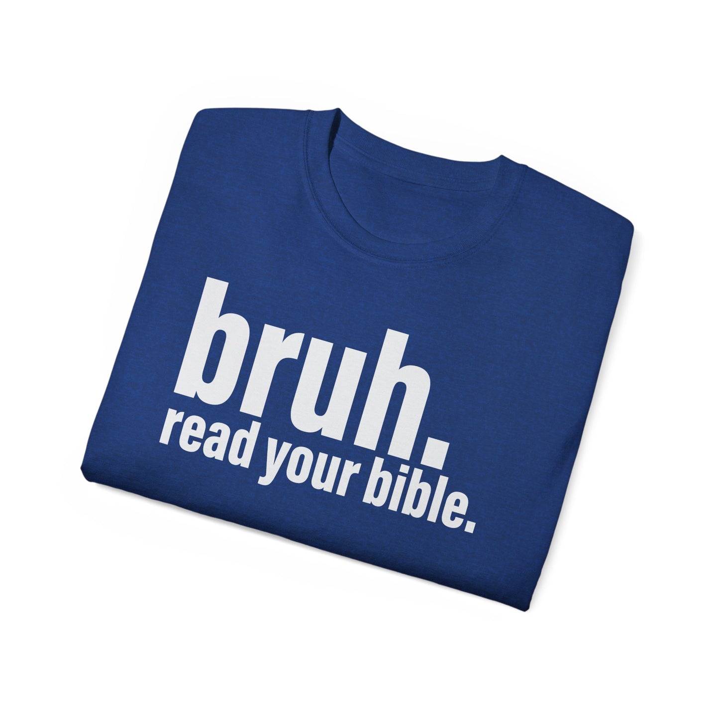 Unisex Ultra Cotton Tee - 'bruh. read your bible.' Inspirational Graphic Tee