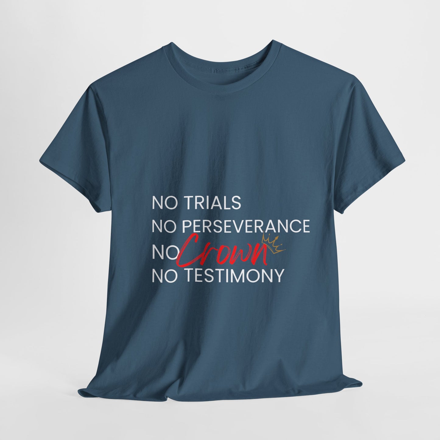 No Trials, No Perseverance, No Crown, No Testimony - Unisex Heavy Cotton Tee