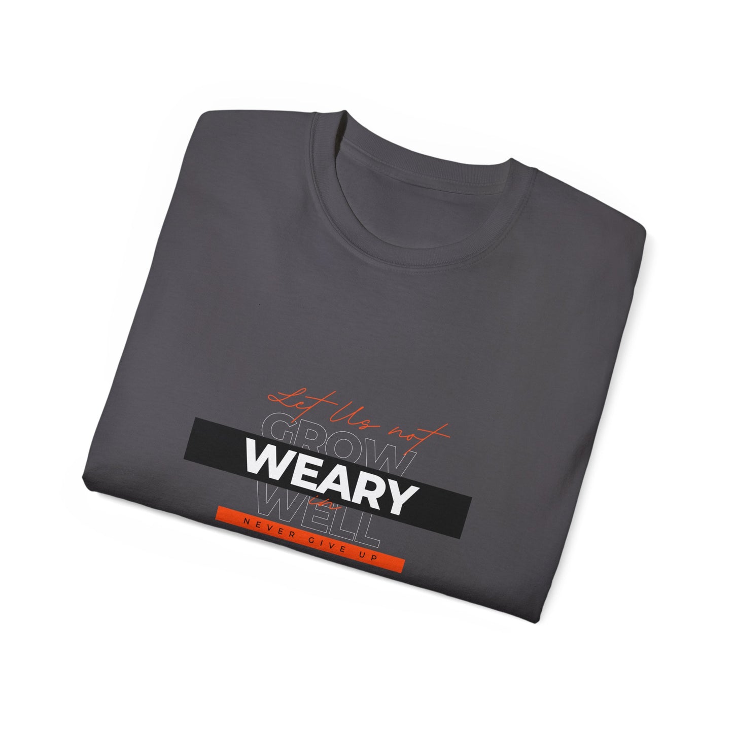 Inspirational Faith T-Shirt - "Let Us Not Grow Weary in Doing Well" - Galatians 6:9