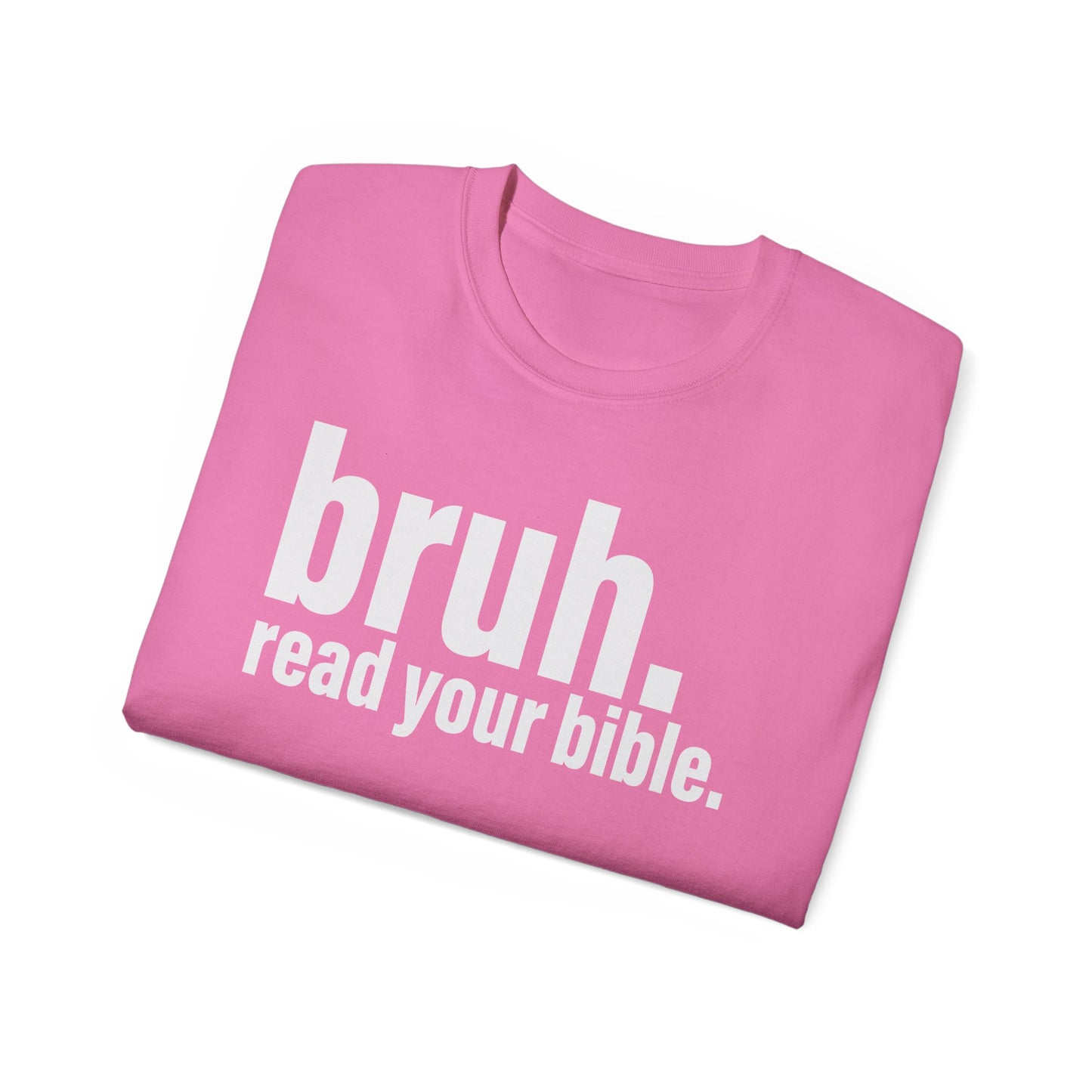 Unisex Ultra Cotton Tee - 'bruh. read your bible.' Inspirational Graphic Tee
