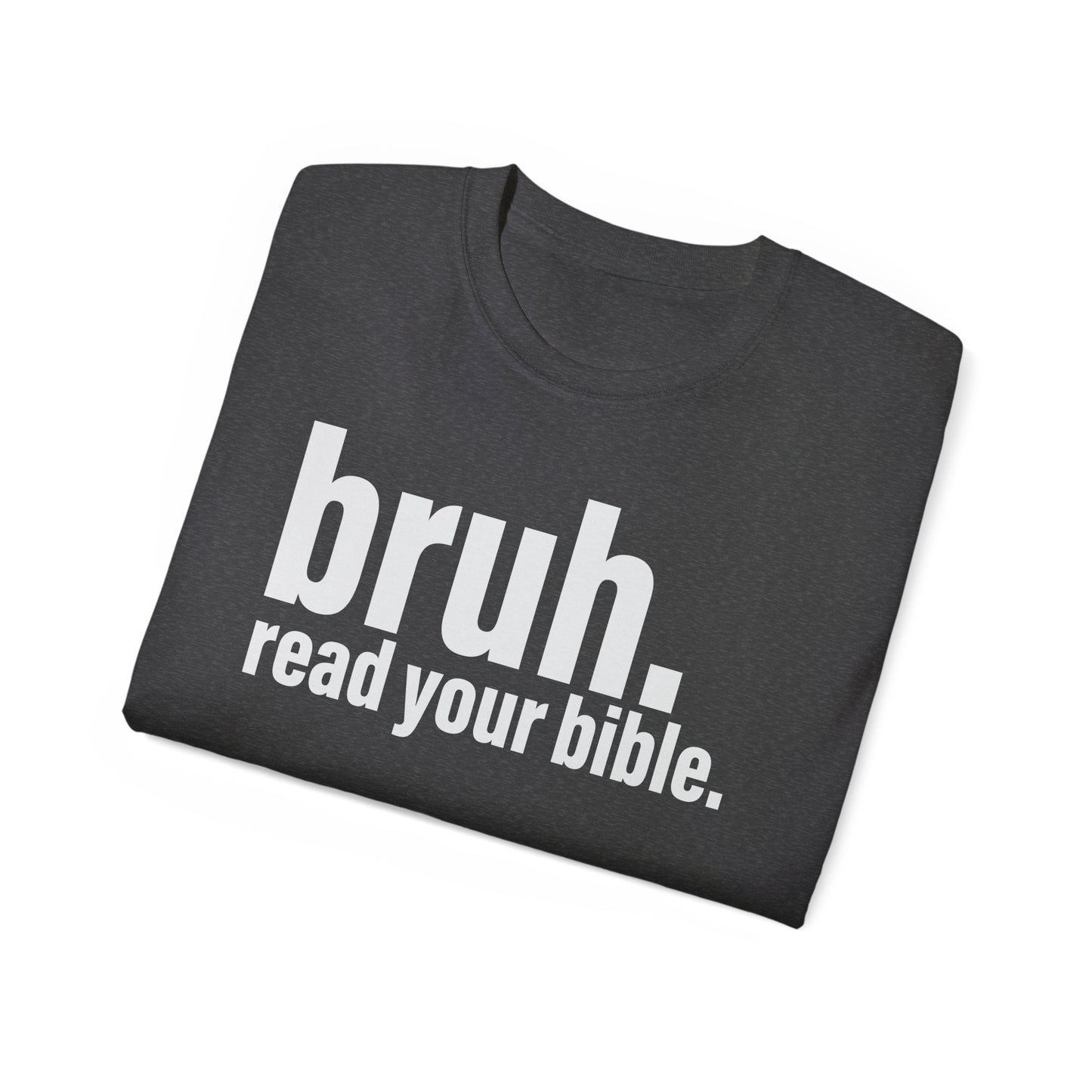 Unisex Ultra Cotton Tee - 'bruh. read your bible.' Inspirational Graphic Tee
