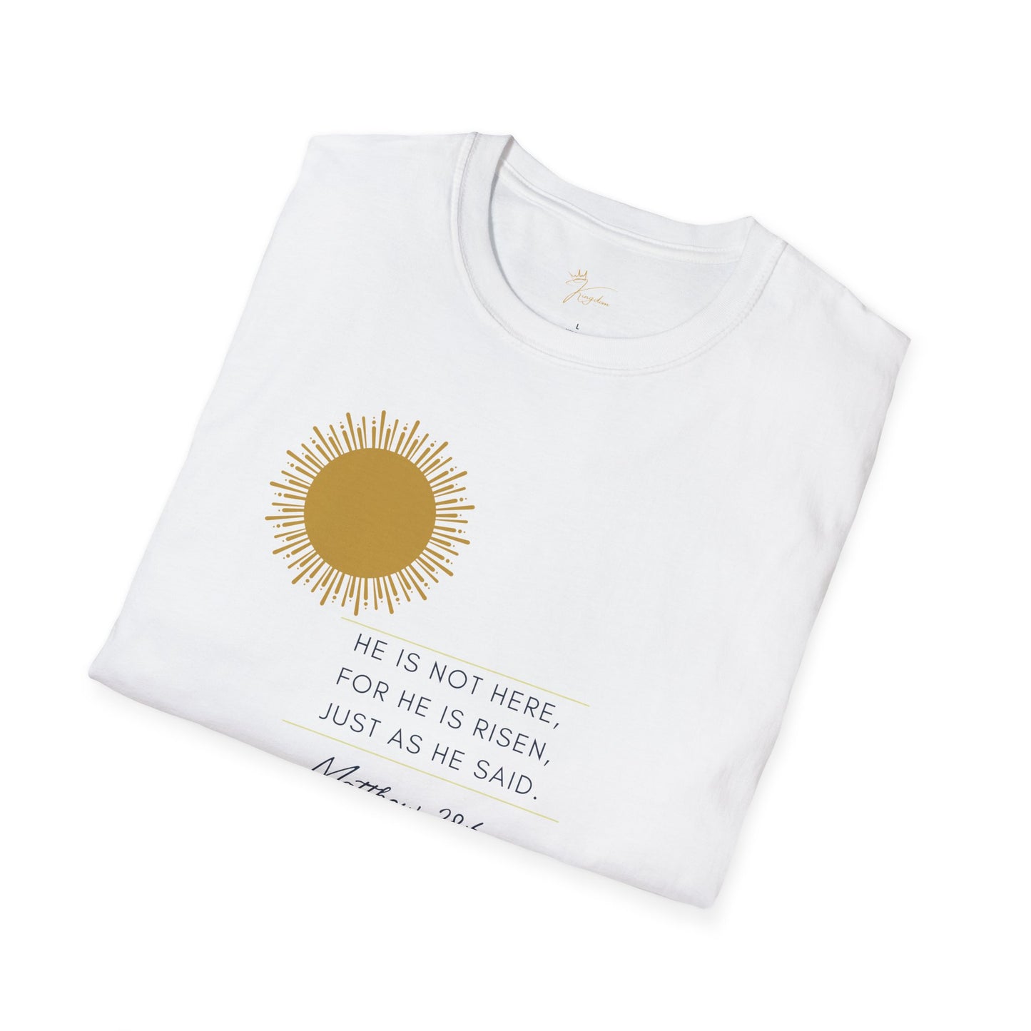 Inspirational Unisex Softstyle T-Shirt - 'He Is Not Here, For He Is Risen'