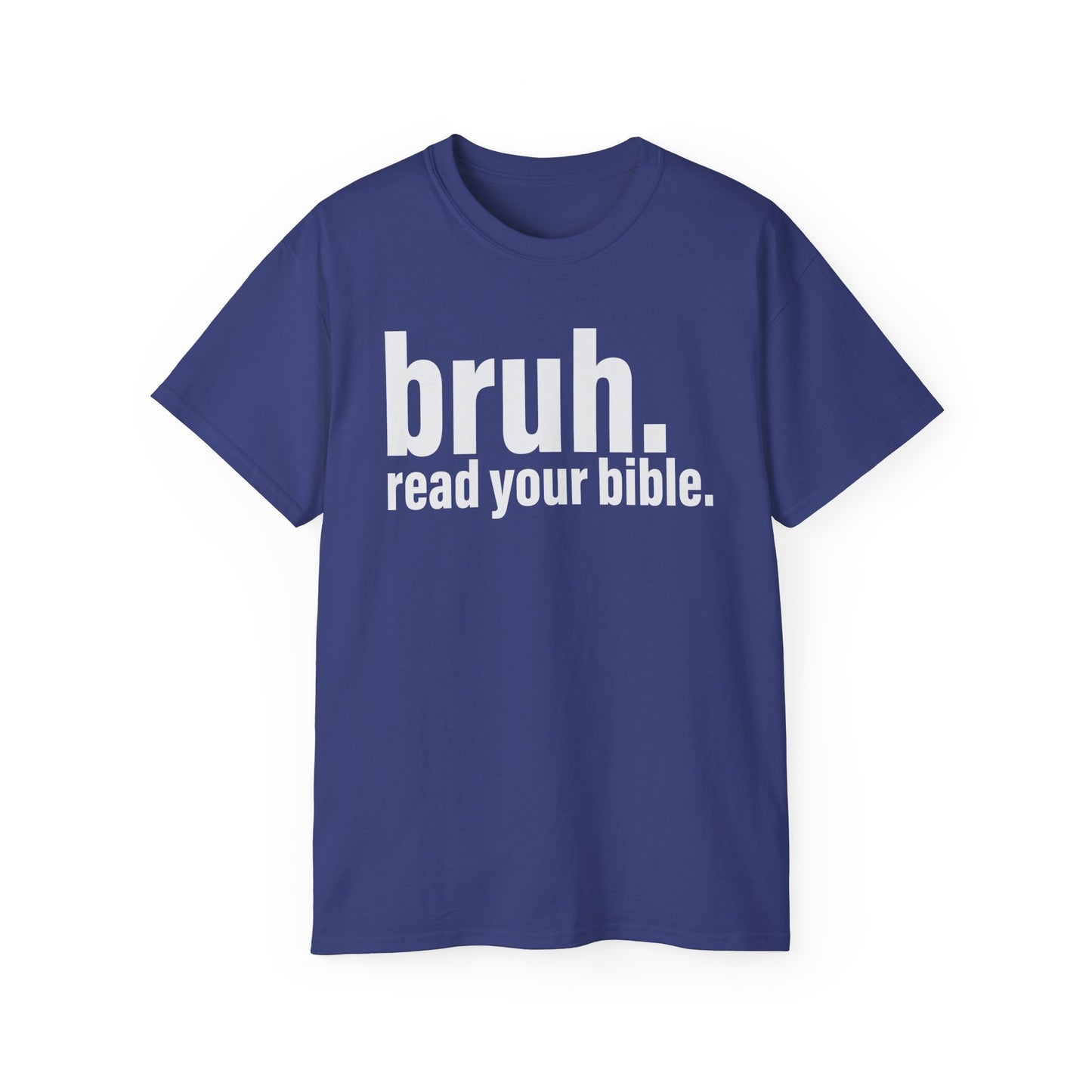 Unisex Ultra Cotton Tee - 'bruh. read your bible.' Inspirational Graphic Tee