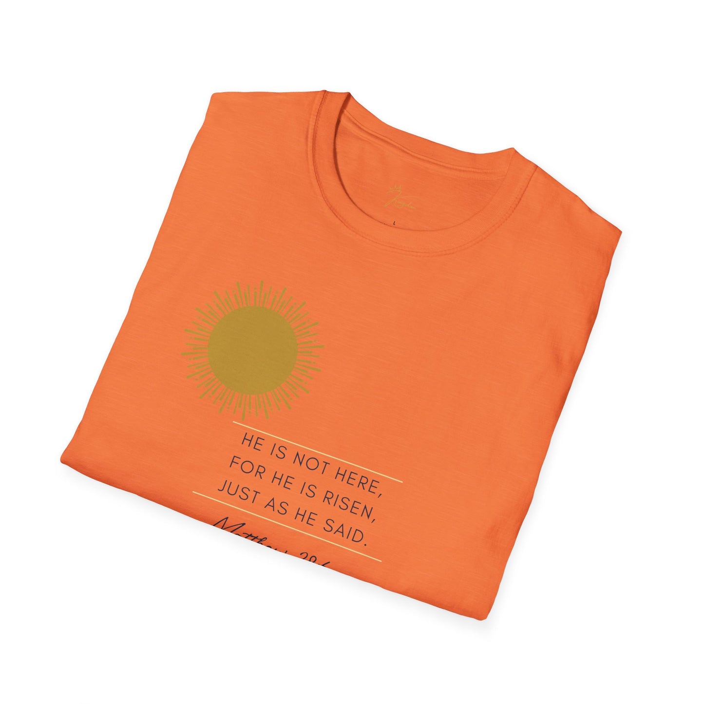 Inspirational Unisex Softstyle T-Shirt - 'He Is Not Here, For He Is Risen'
