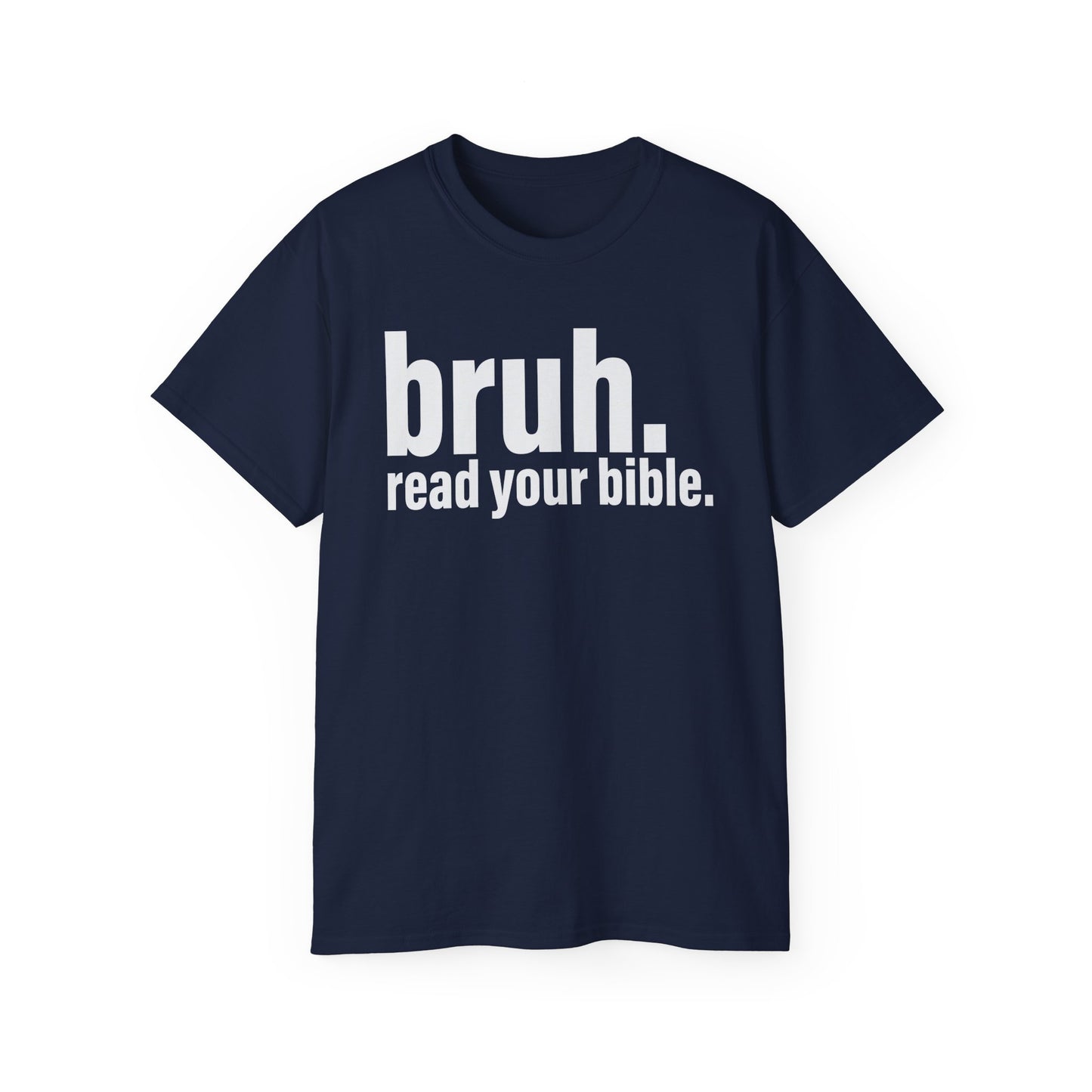 Unisex Ultra Cotton Tee - 'bruh. read your bible.' Inspirational Graphic Tee