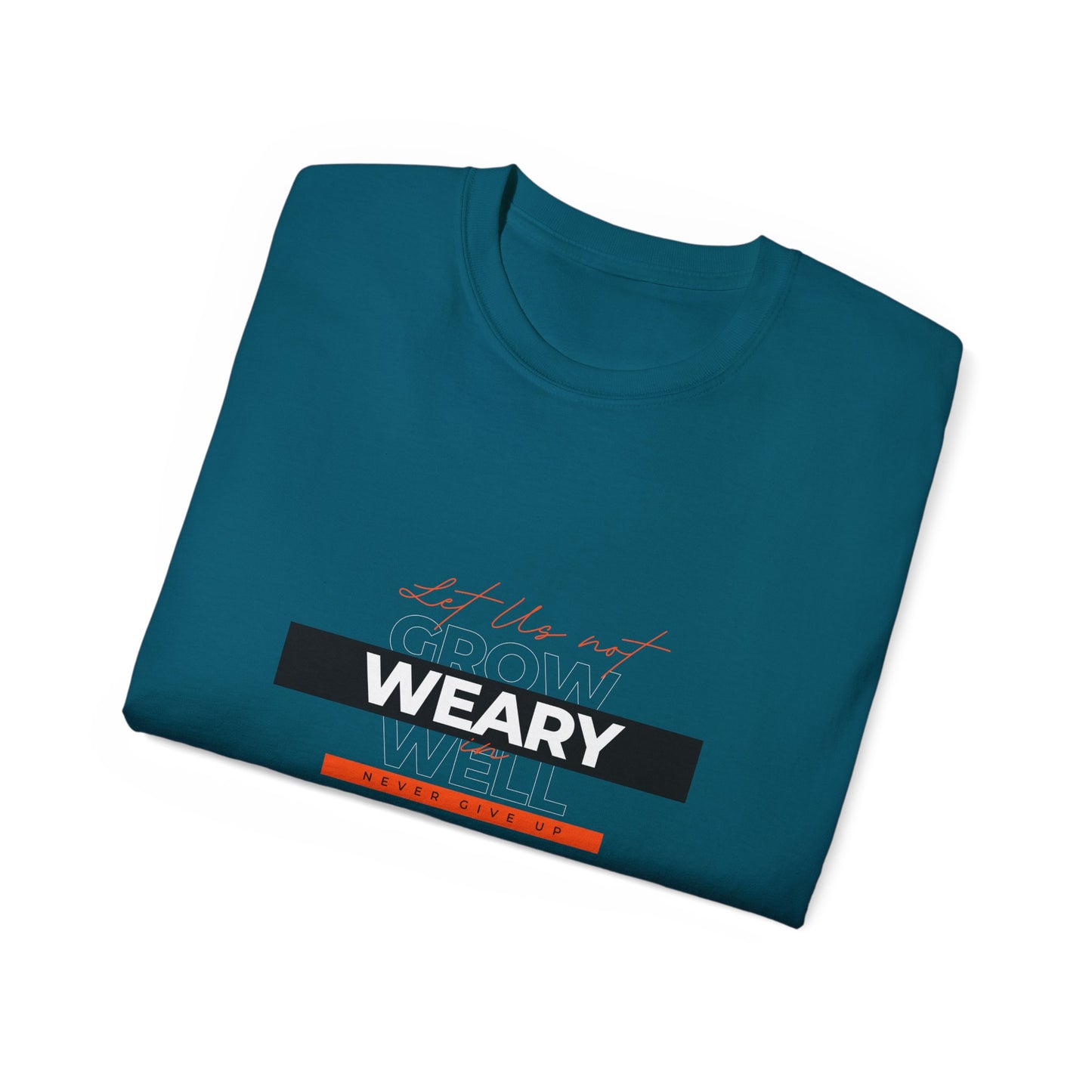 Inspirational Faith T-Shirt - "Let Us Not Grow Weary in Doing Well" - Galatians 6:9