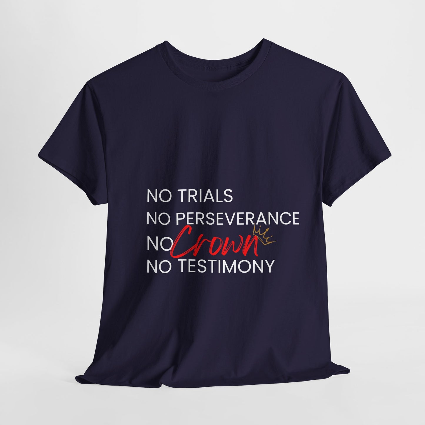 No Trials, No Perseverance, No Crown, No Testimony - Unisex Heavy Cotton Tee