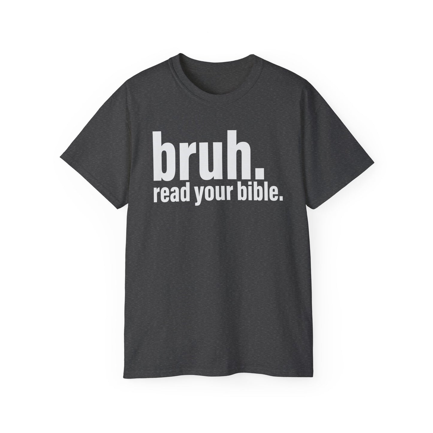 Unisex Ultra Cotton Tee - 'bruh. read your bible.' Inspirational Graphic Tee
