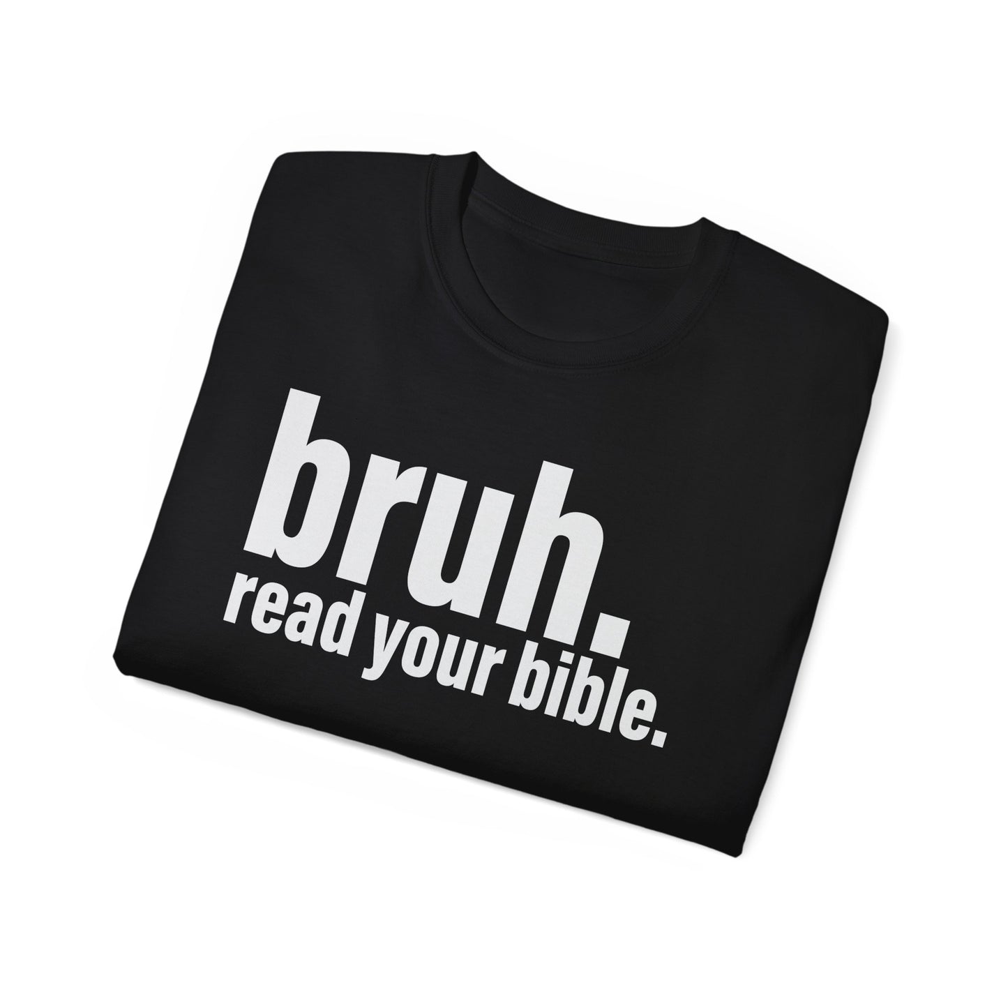 Unisex Ultra Cotton Tee - 'bruh. read your bible.' Inspirational Graphic Tee