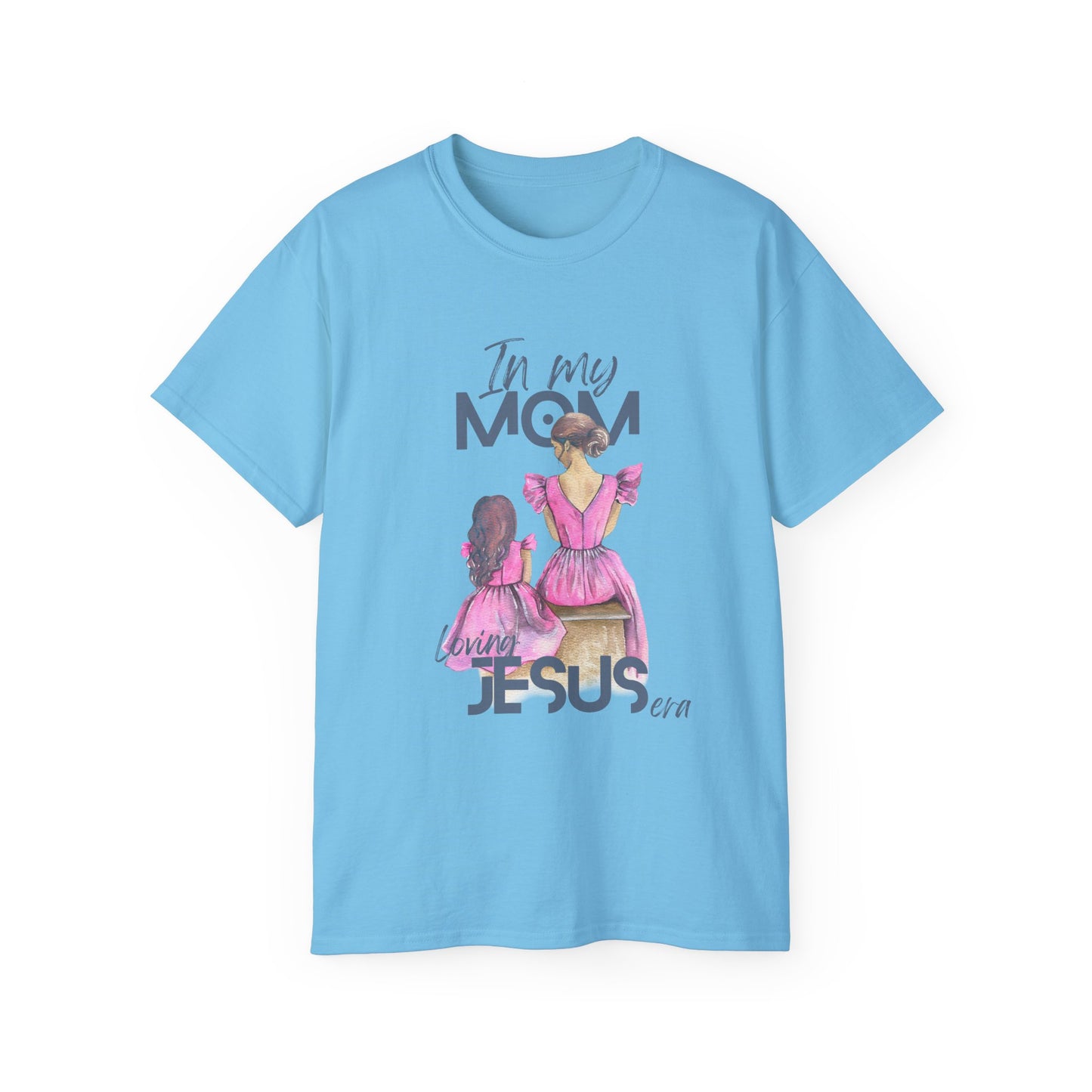 In My Mom's Loving Jesus Era Unisex Ultra Cotton Tee