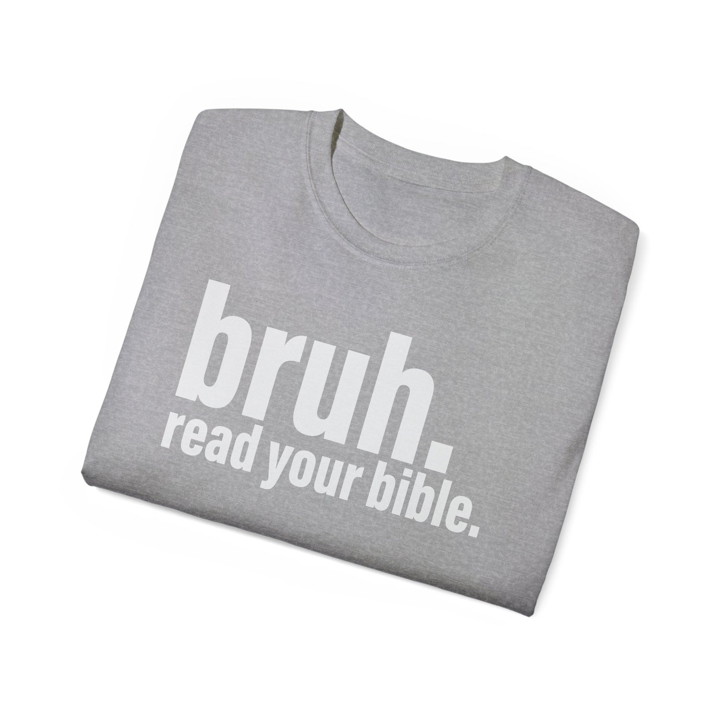 Unisex Ultra Cotton Tee - 'bruh. read your bible.' Inspirational Graphic Tee