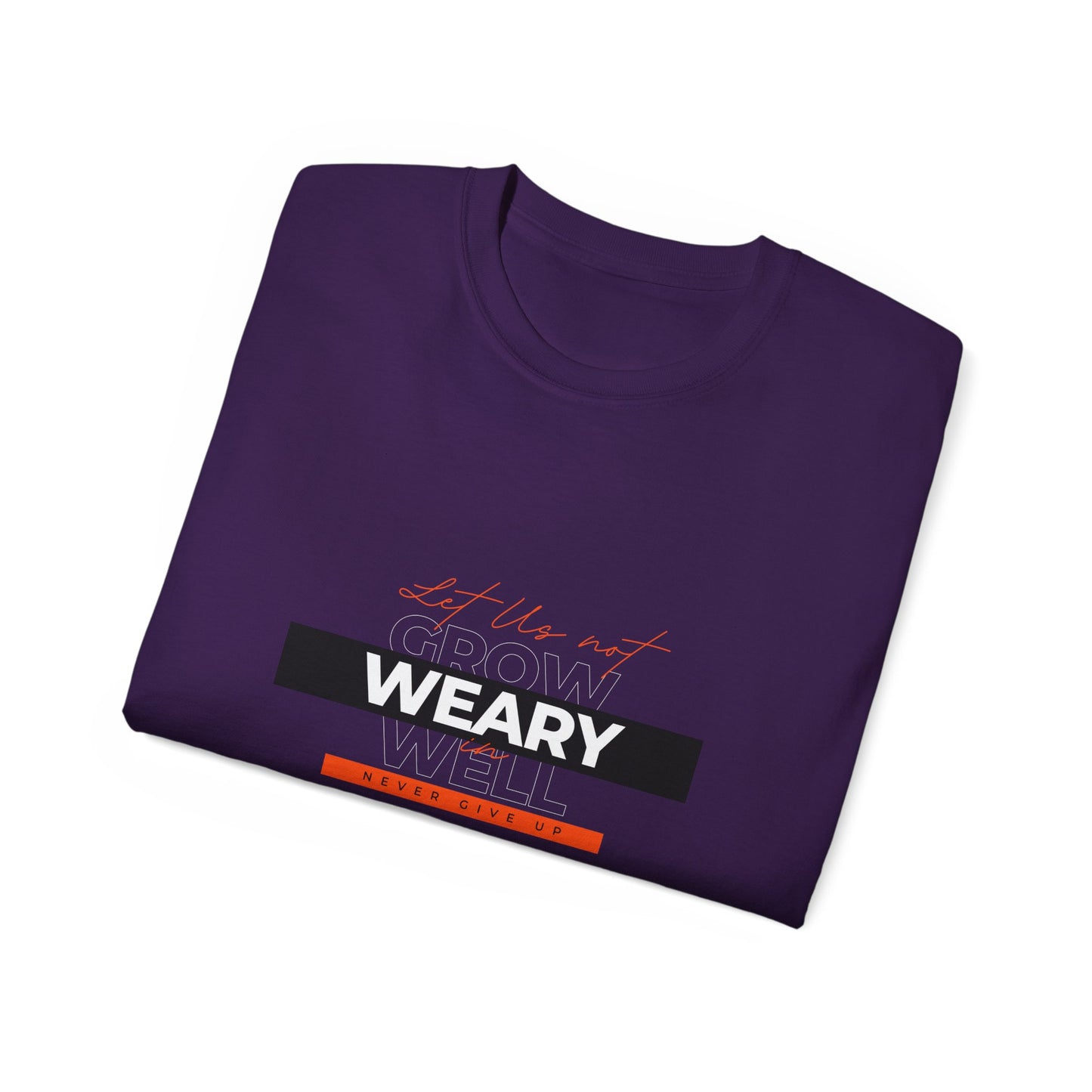 Inspirational Faith T-Shirt - "Let Us Not Grow Weary in Doing Well" - Galatians 6:9